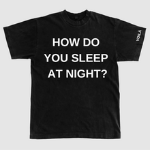 Load image into Gallery viewer, HOW DO YOU SLEEP AT NIGHT? T-Shirt