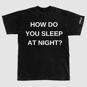 HOW DO YOU SLEEP AT NIGHT? T-Shirt
